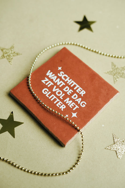 Tegeltje - Schitter want de dag zit vol met glitter